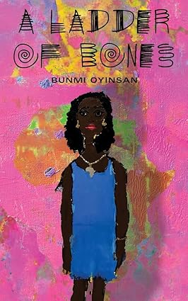 Ladder of Bones by Bunmi Oyinsan